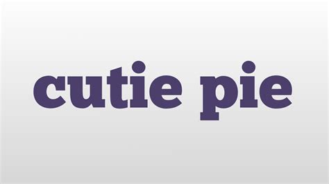 Cutie Pie: Definition, Meaning and Origin .